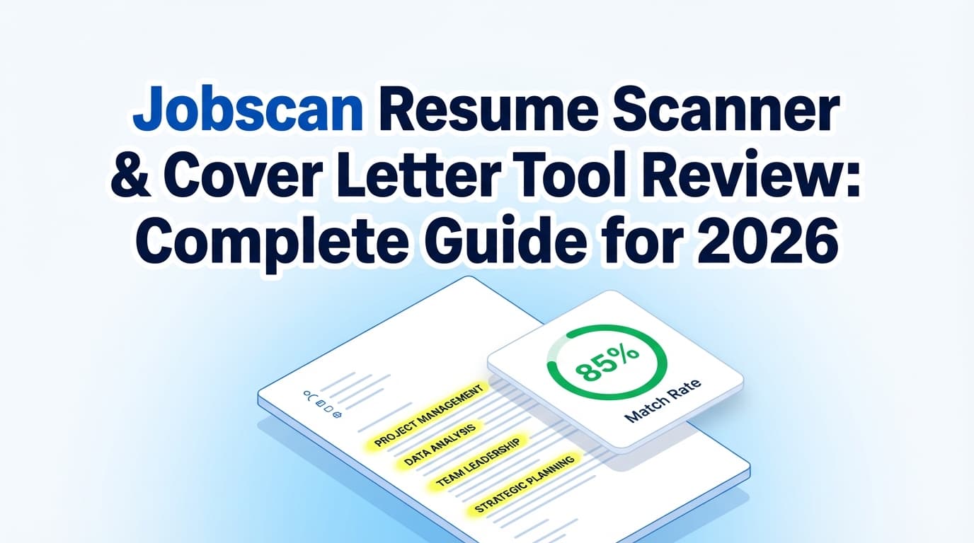 Jobscan Resume Scanner & Cover Letter Tool Review: Complete Guide for 2026 (Accuracy, Workflow, Alternatives)