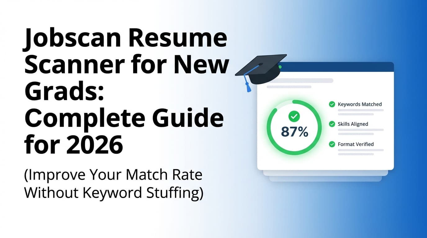 Jobscan Resume Scanner for New Grads: Complete Guide for 2026 (Improve Your Match Rate Without Keyword Stuffing)