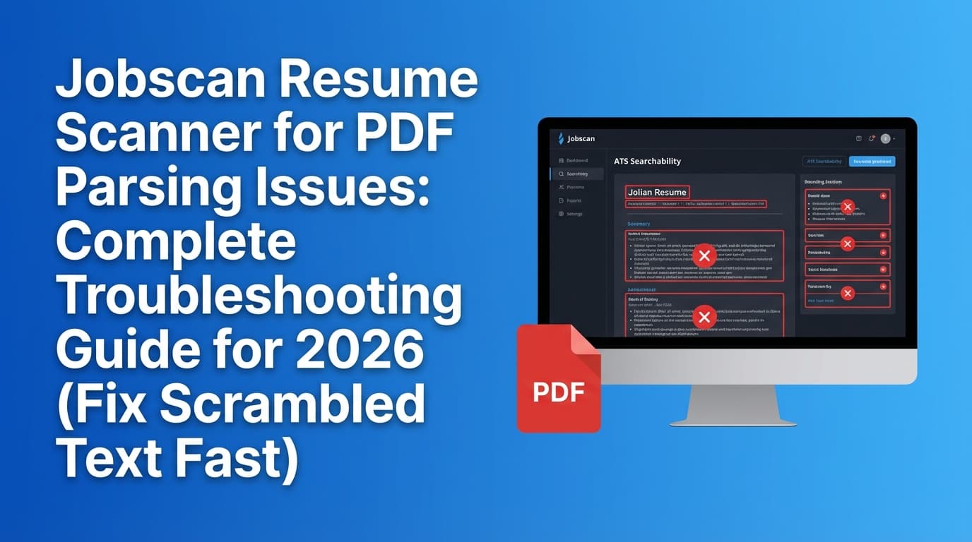 Jobscan Resume Scanner for PDF Parsing Issues: Complete Troubleshooting Guide for 2026 (Fix Scrambled Text Fast)