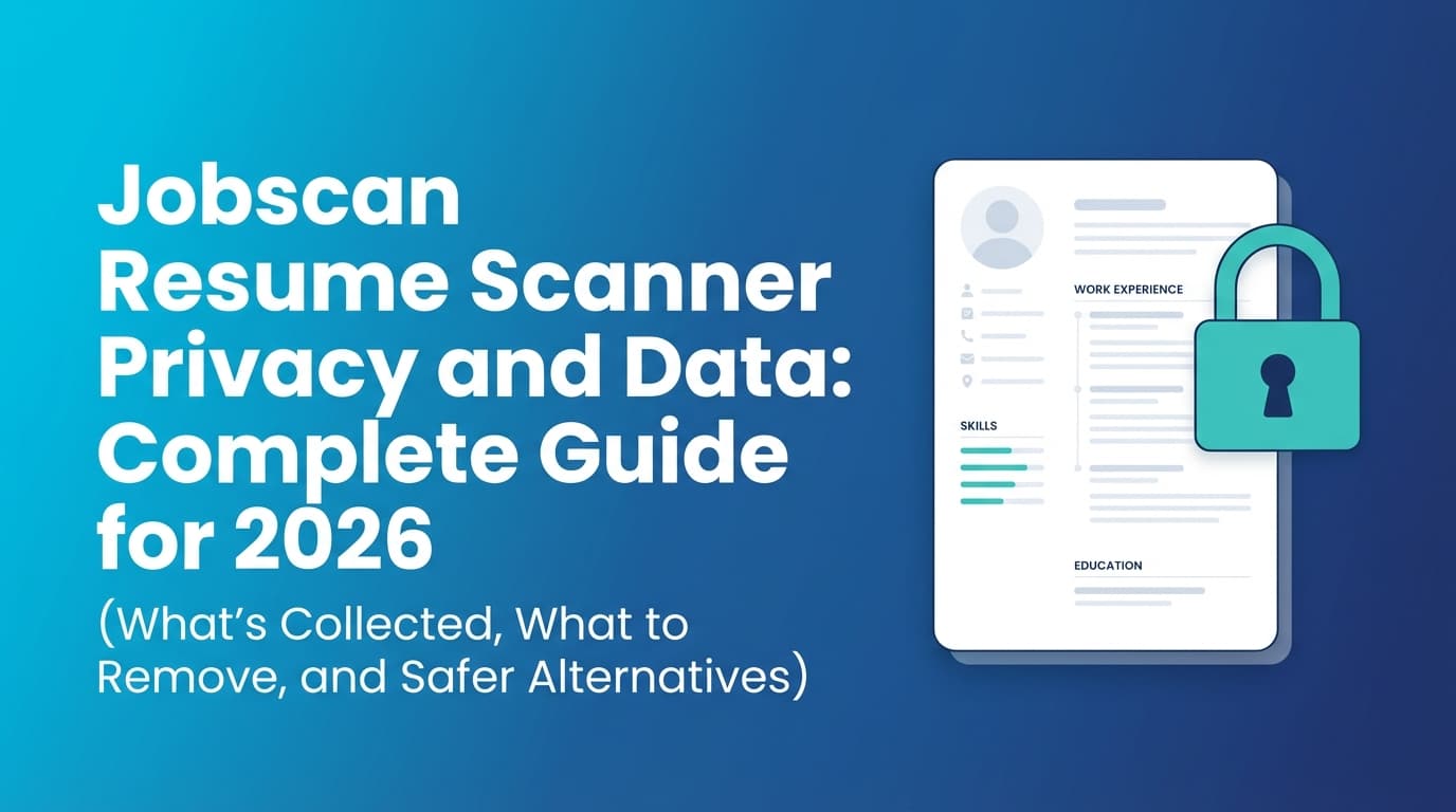 Jobscan Resume Scanner Privacy and Data: Complete Guide for 2026 (What’s Collected, What to Remove, and Safer Alternatives)