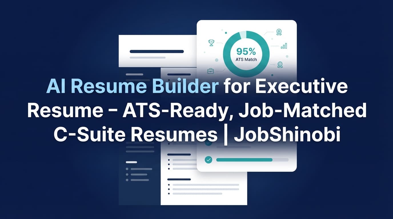 AI Resume Builder for Executive Resume - ATS-Ready, Job-Matched C‑Suite Resumes | JobShinobi