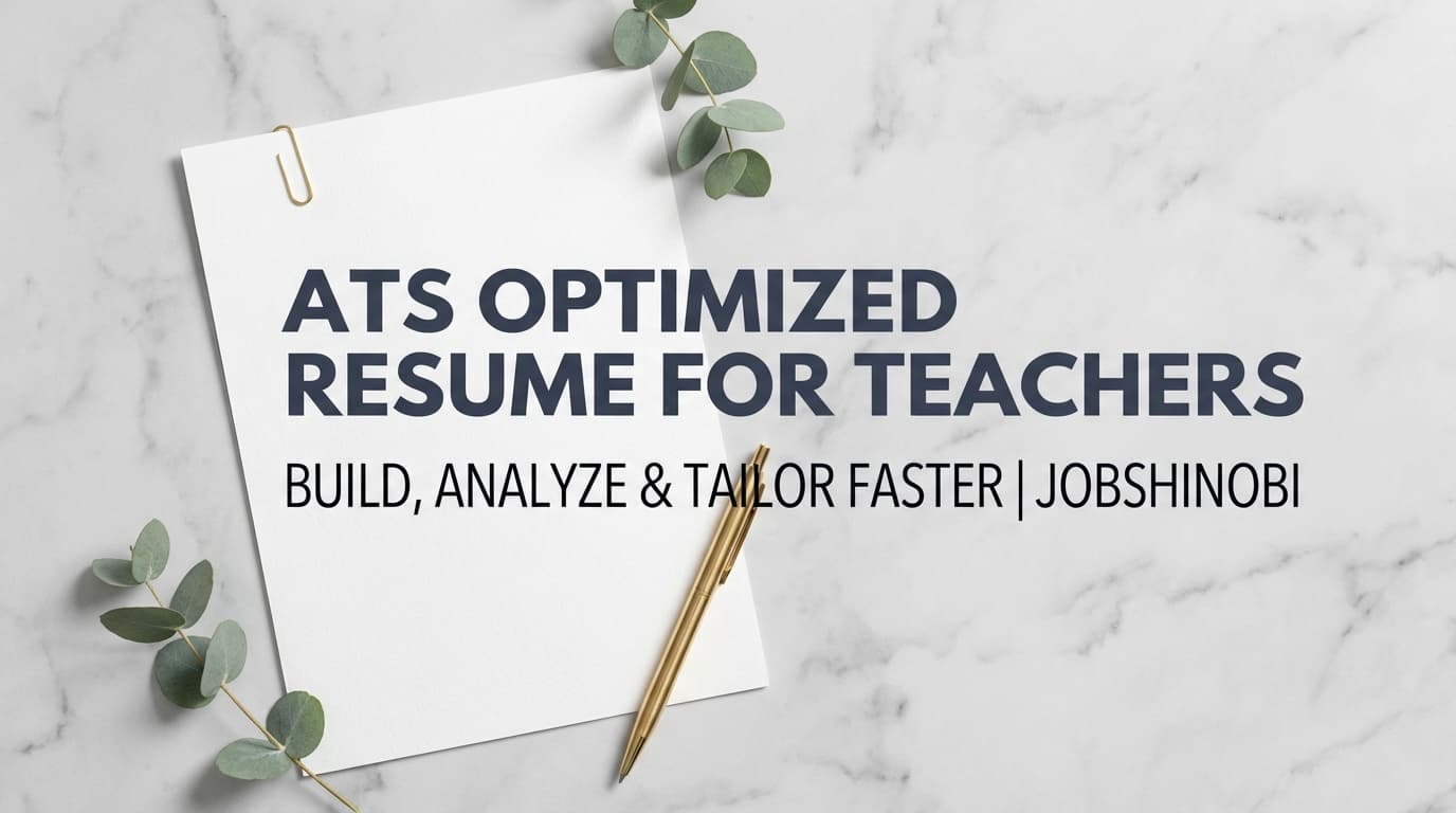 ATS Optimized Resume for Teachers - Build, Analyze & Tailor Faster | JobShinobi